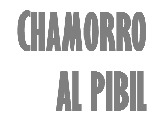CHAMORRO
AL PIBIL
